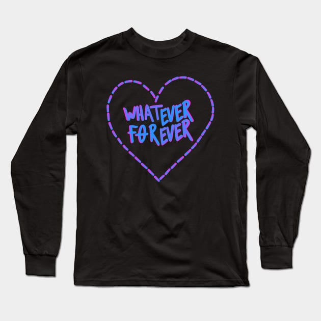 Whatever Forever Long Sleeve T-Shirt by Whatever Forever